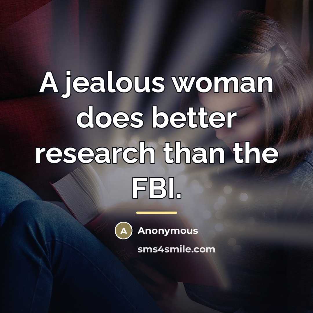 “A jealous woman does better research than the FBI.…” quote by Anonymous