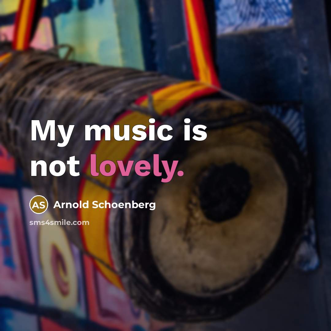 “My music is not lovely.…” quote by Arnold Schoenberg