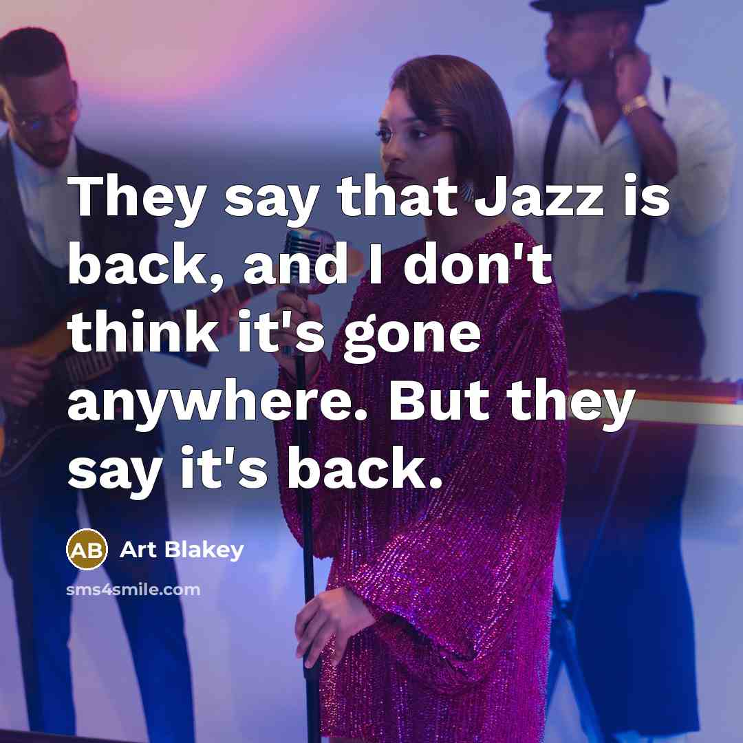 “They say that Jazz is back, and I don't think…” quote by Art Blakey