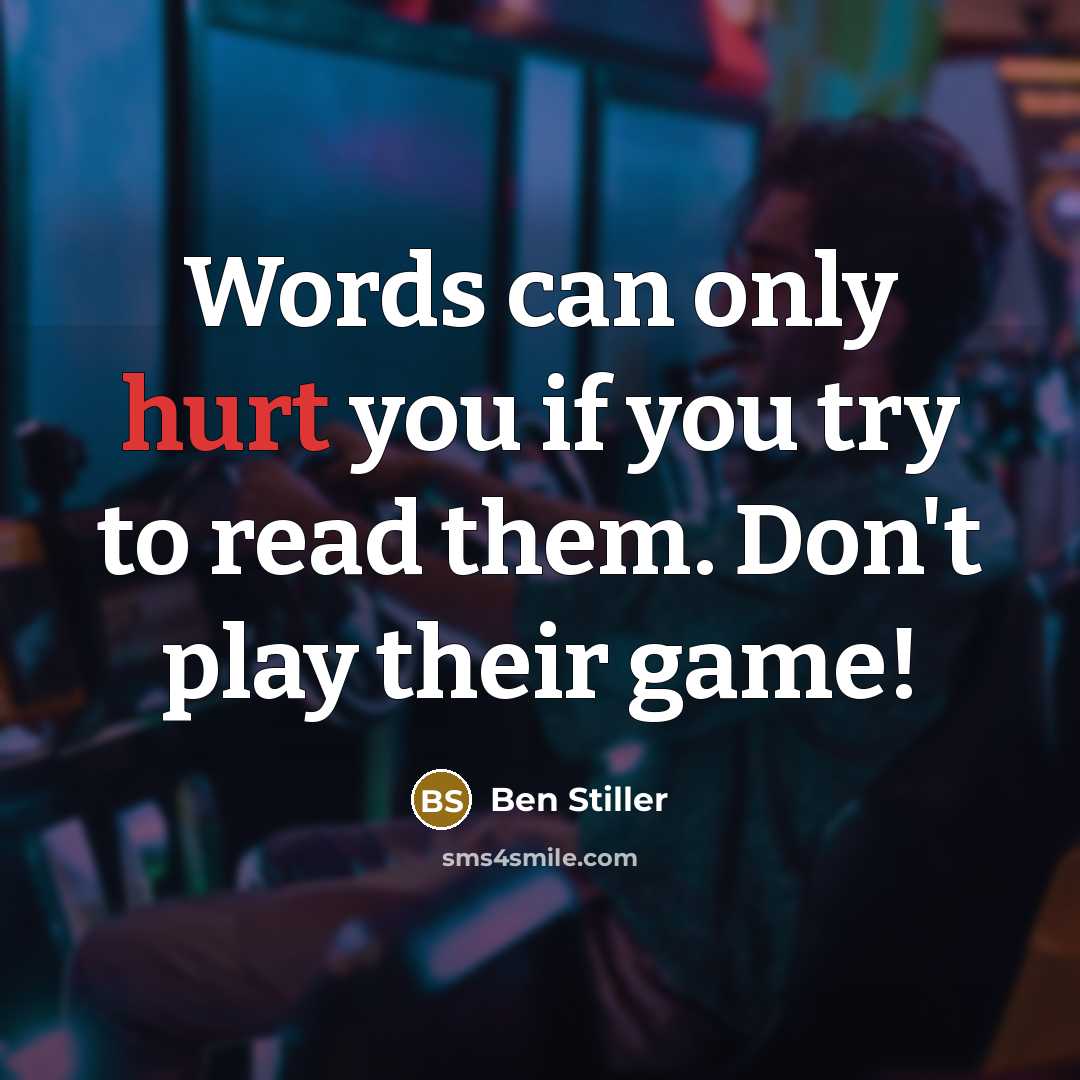 “Words can only hurt you if you try to read…” quote by Ben Stiller