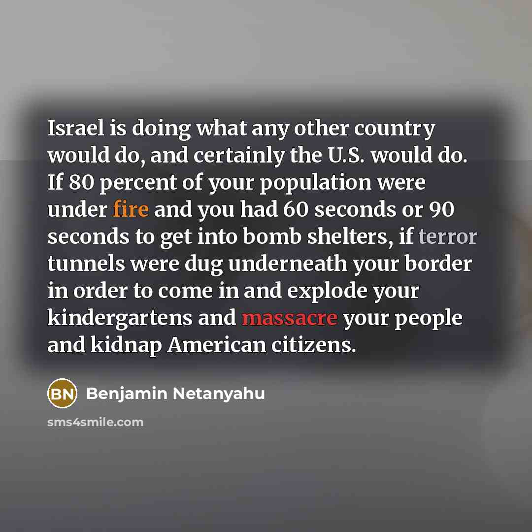 “Israel is doing what any other country would do, and…” quote by Benjamin Netanyahu