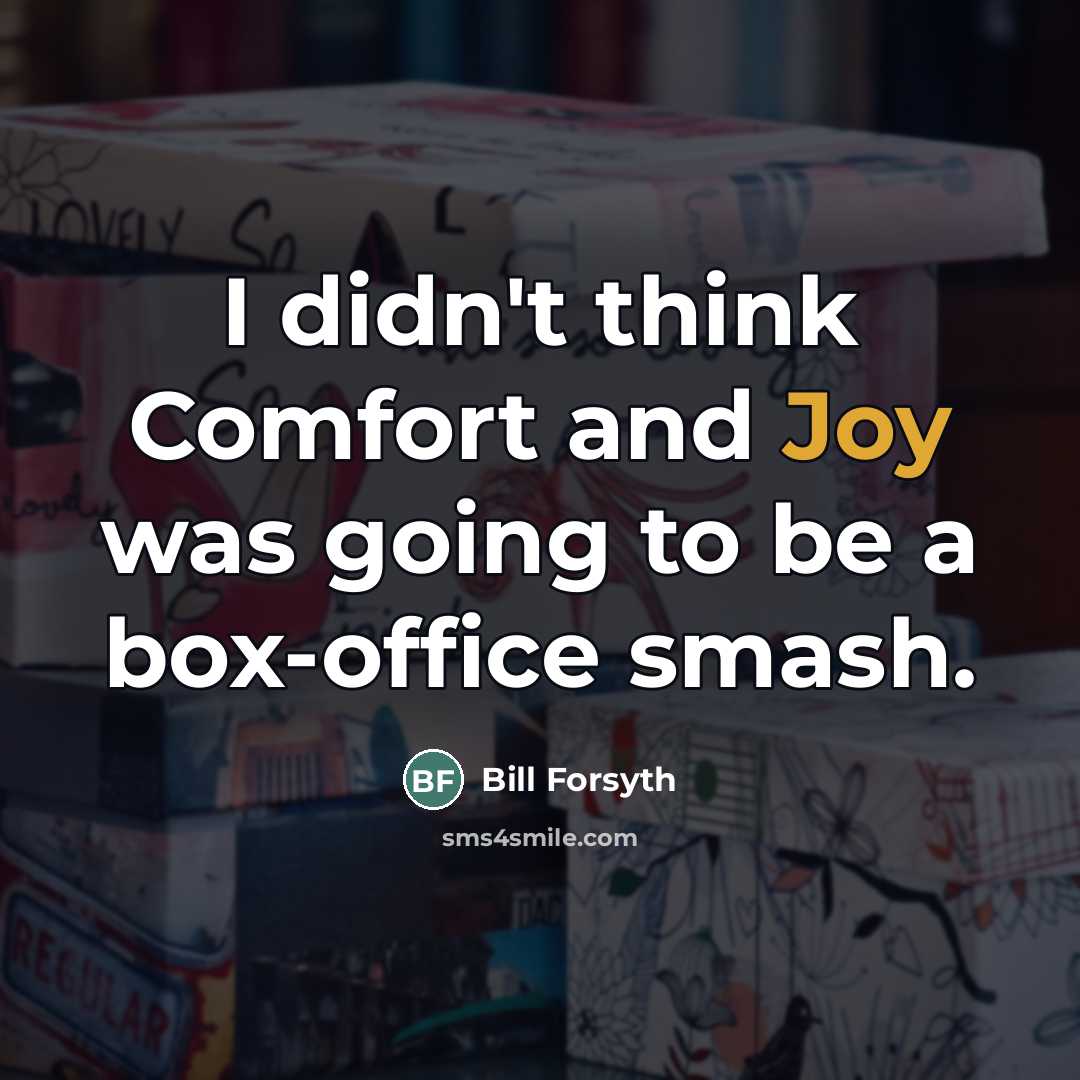 “I didn't think Comfort and Joy was going to be…” quote by Bill Forsyth