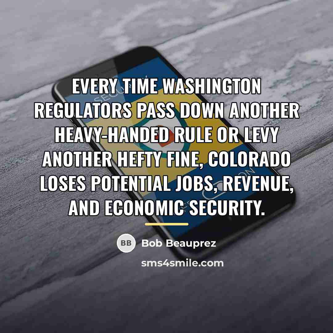 “Every time Washington regulators pass down another heavy-handed rule or…” quote by Bob Beauprez