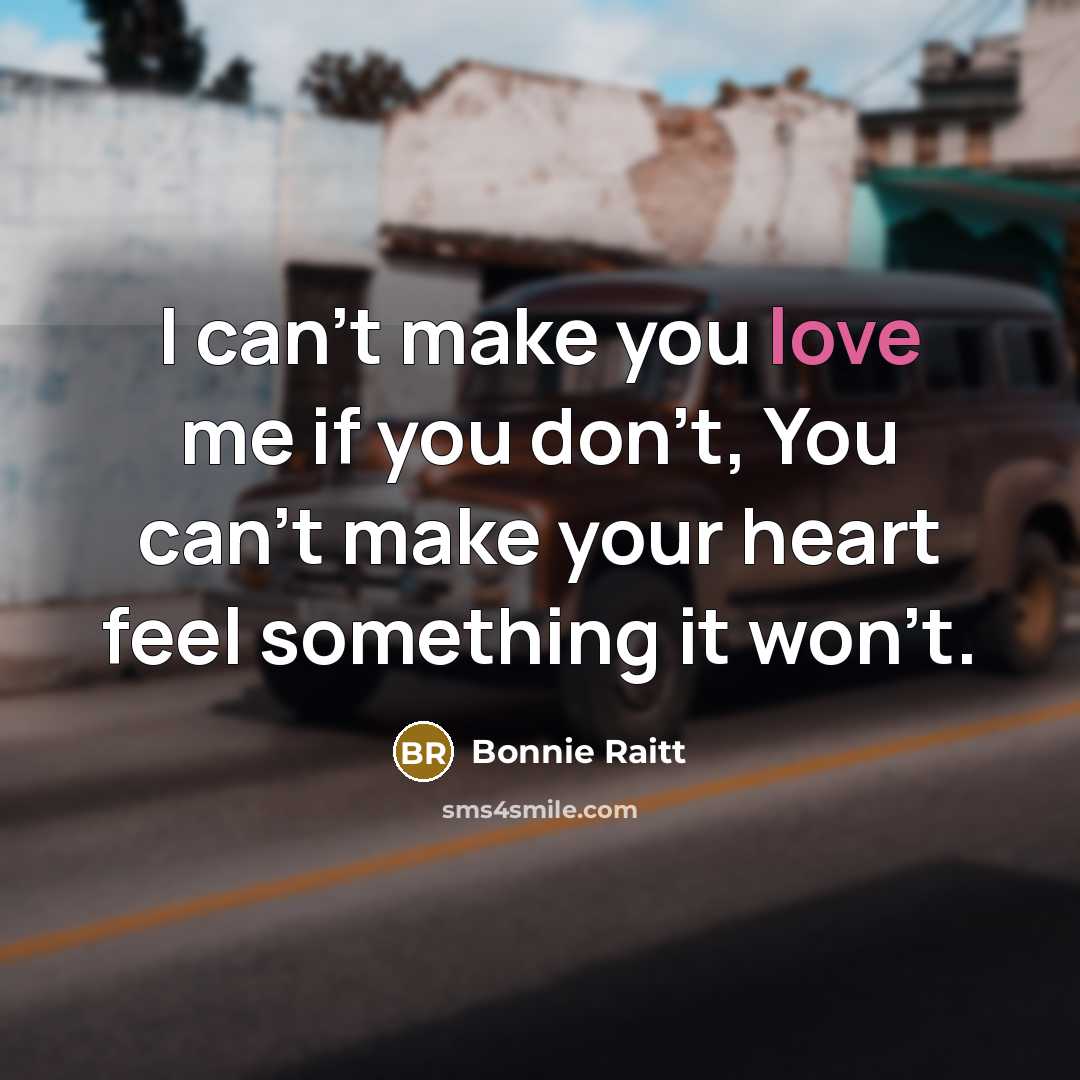 “I can't make you love me if you don't, You…” quote by Bonnie Raitt