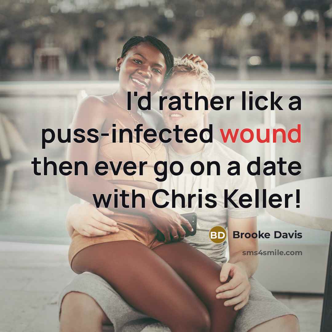 “I'd rather lick a puss-infected wound then ever go on…” quote by Brooke Davis
