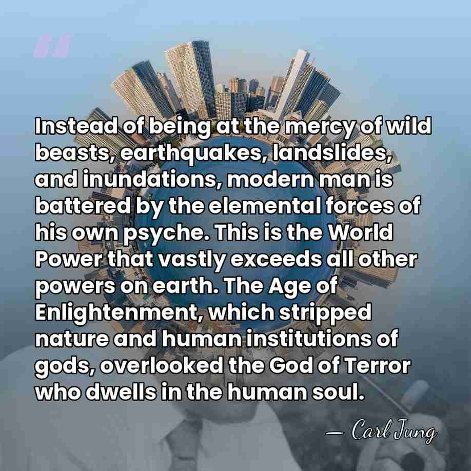 Instead of being at the mercy of wild beasts, earthquakes, landslides, and&hellip; - Carl Jung