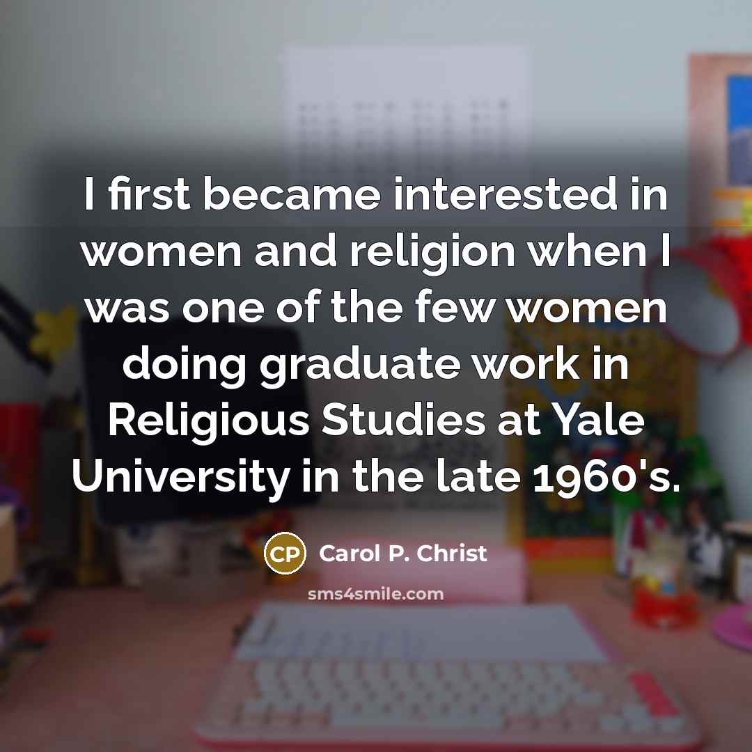 “I first became interested in women and religion when I…” quote by Carol P. Christ
