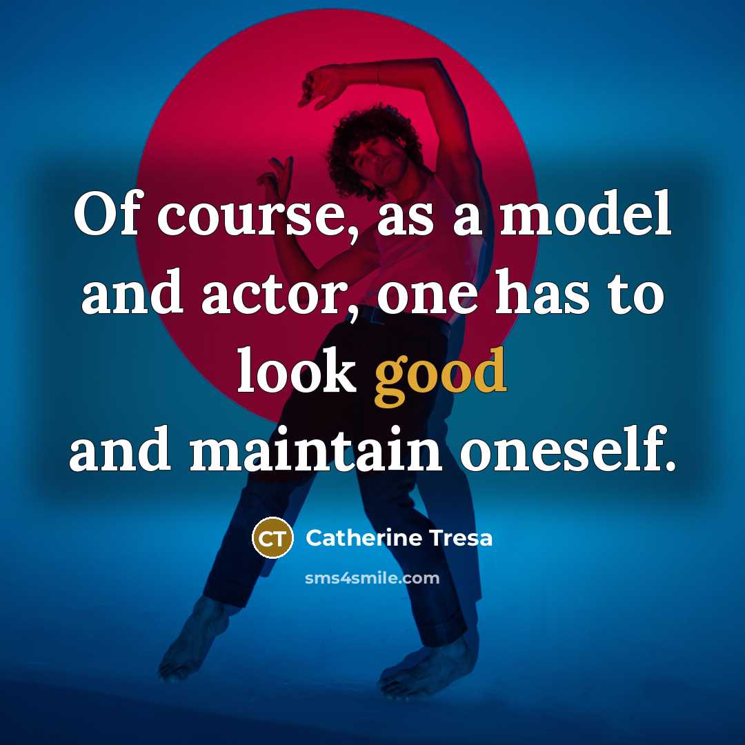 “Of course, as a model and actor, one has to…” quote by Catherine Tresa