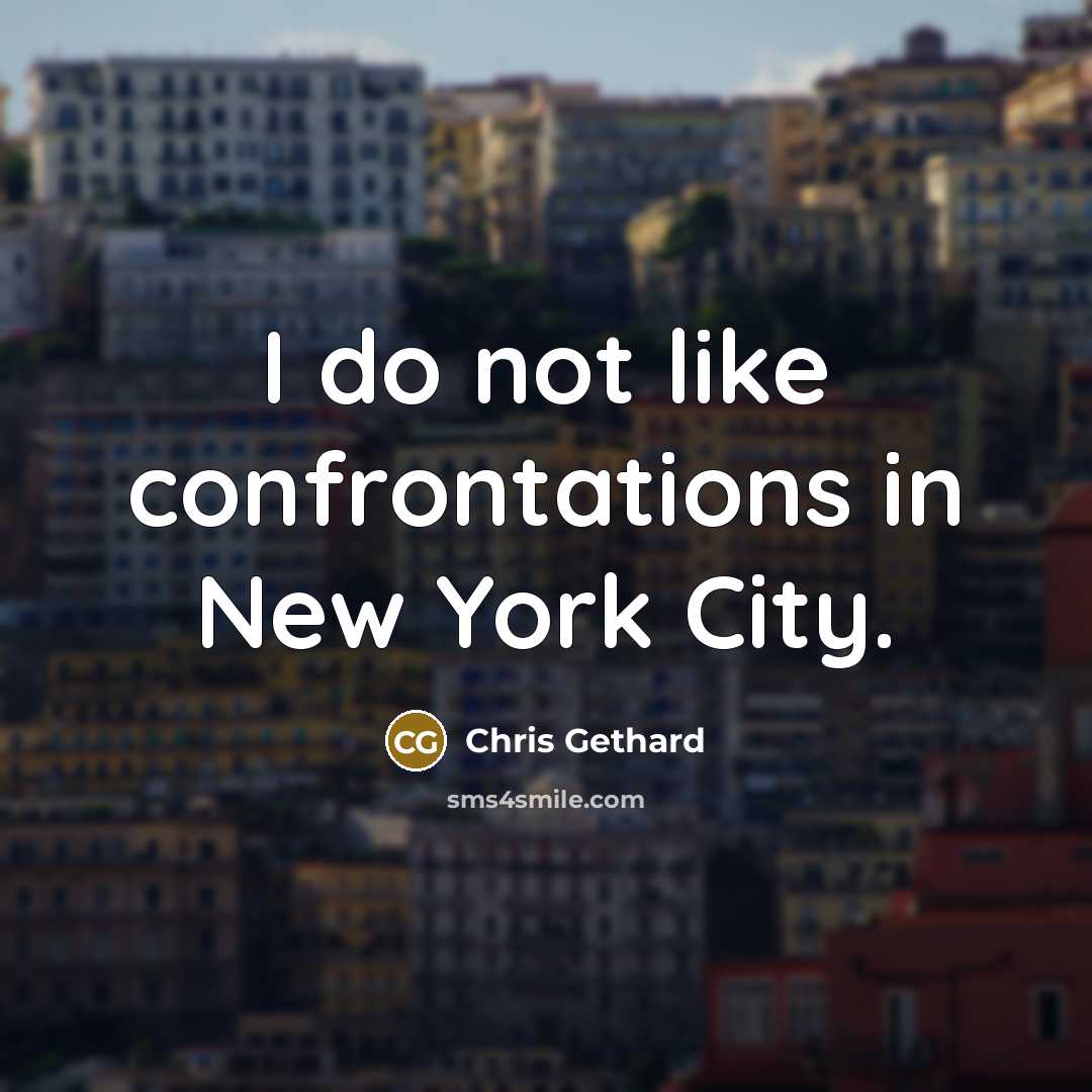 “I do not like confrontations in New York City.…” quote by Chris Gethard