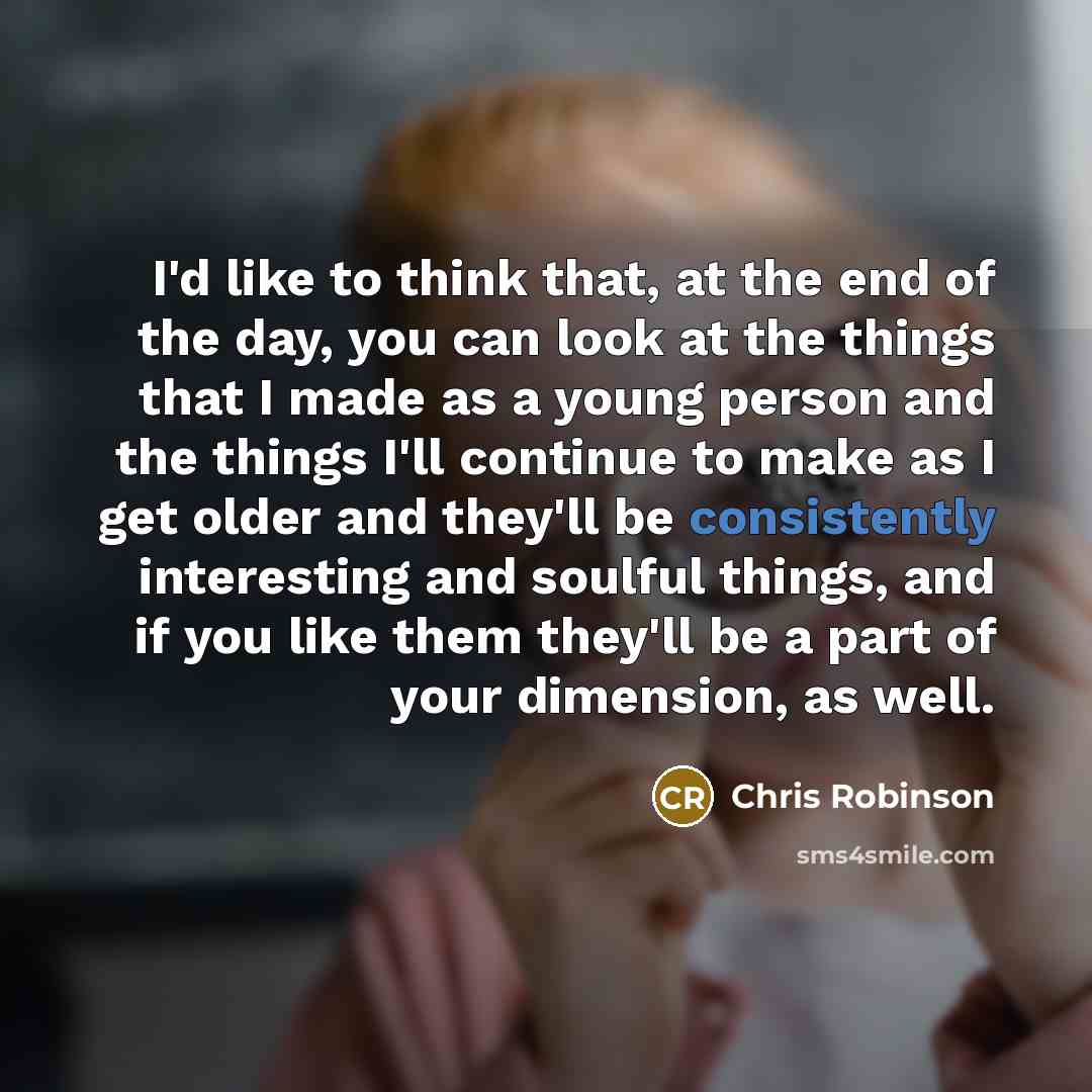 “I'd like to think that, at the end of the…” quote by Chris Robinson