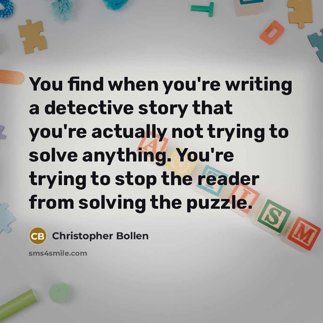 “You find when you're writing a detective story that you're…” quote by Christopher Bollen