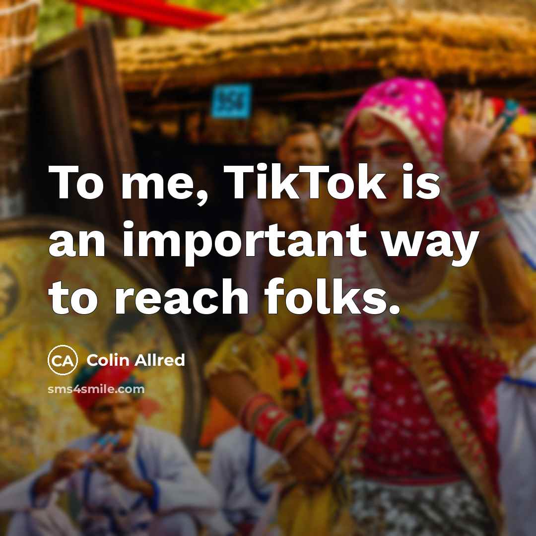 “To me, TikTok is an important way to reach folks.…” quote by Colin Allred