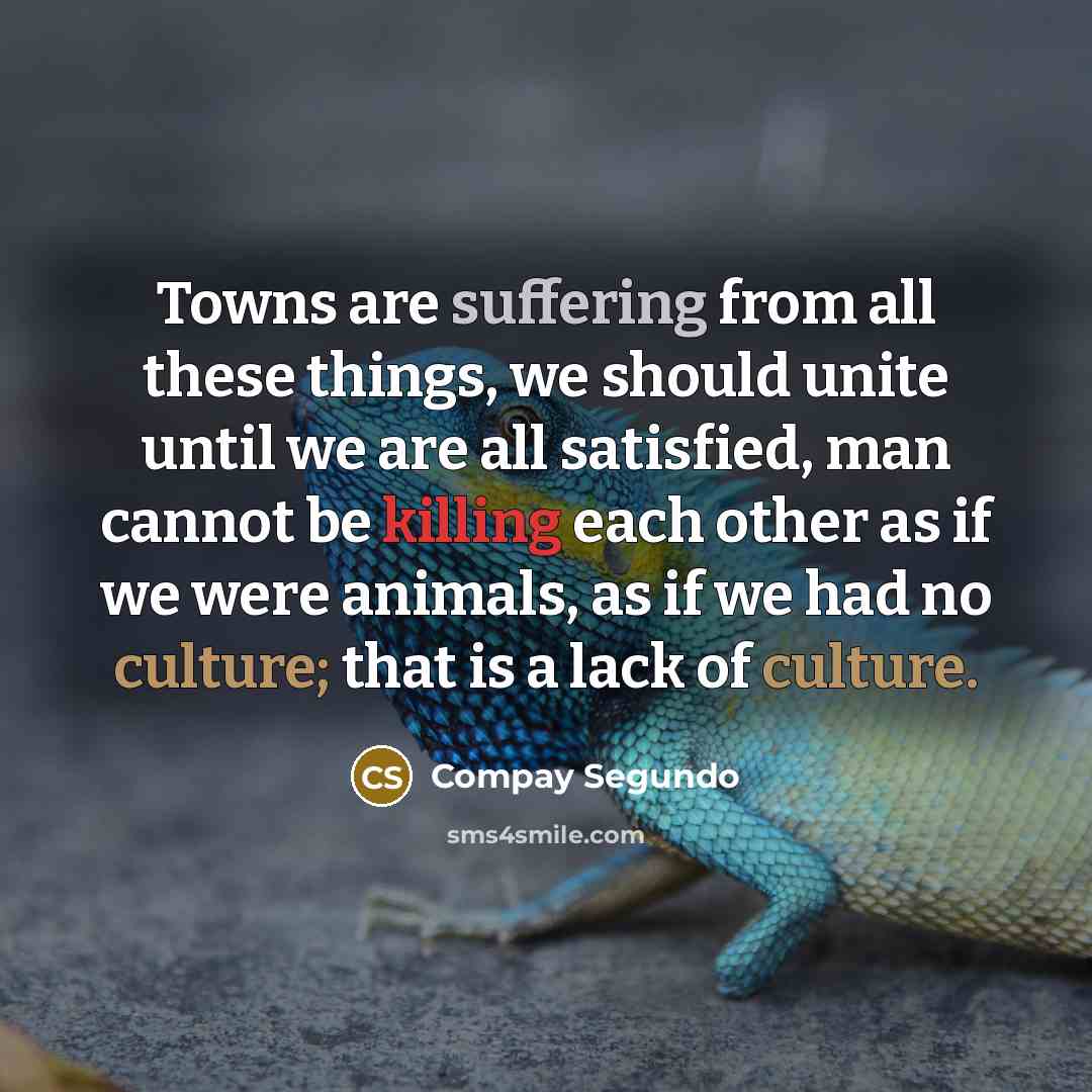 “Towns are suffering from all these things, we should unite…” quote by Compay Segundo