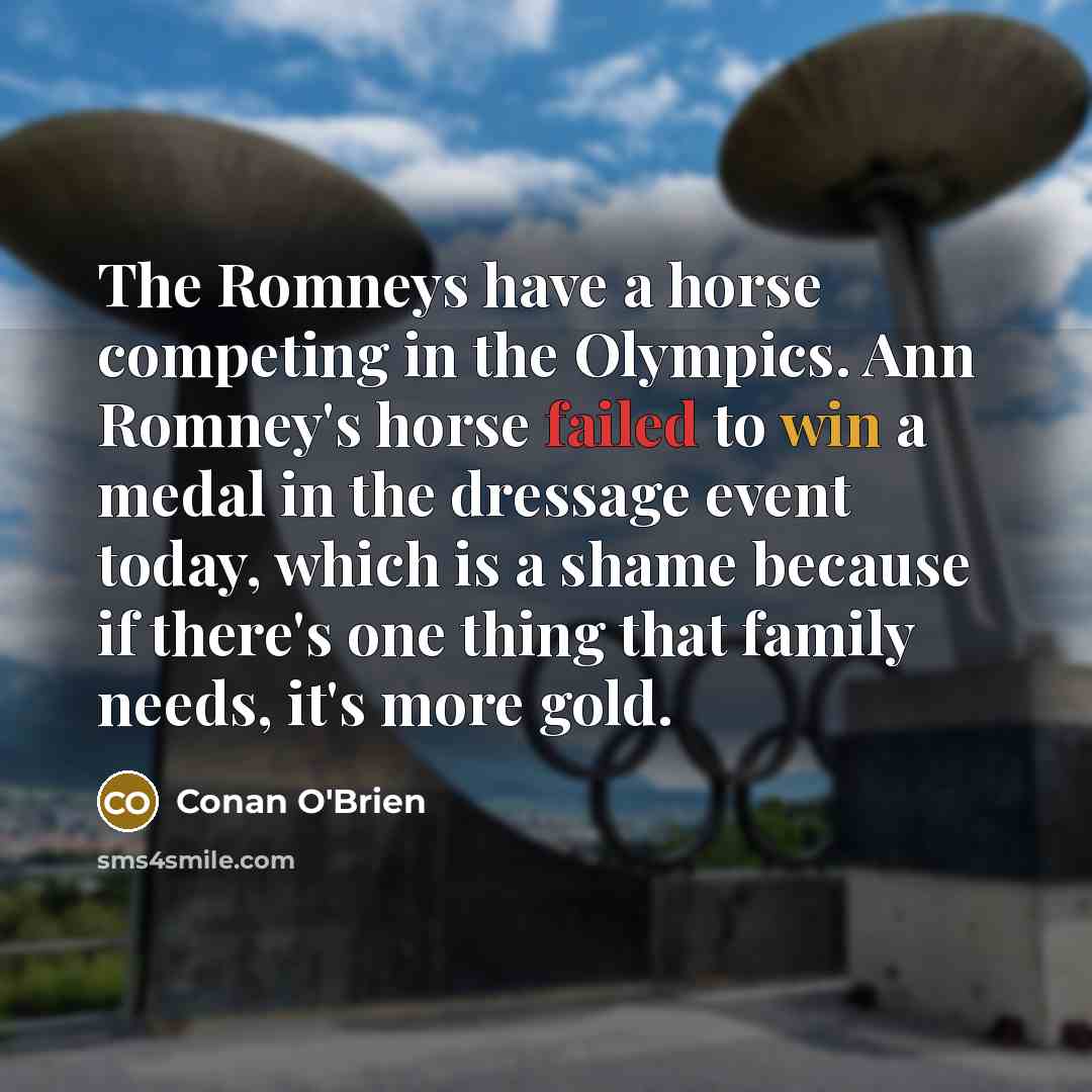 “The Romneys have a horse competing in the Olympics. Ann…” quote by Conan O'Brien
