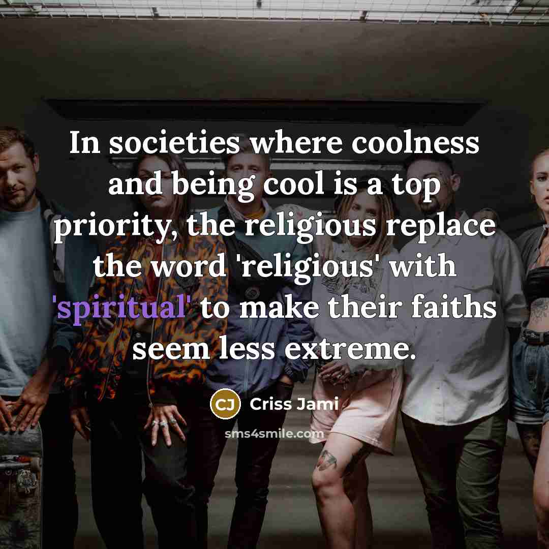 “In societies where coolness and being cool is a top…” quote by Criss Jami