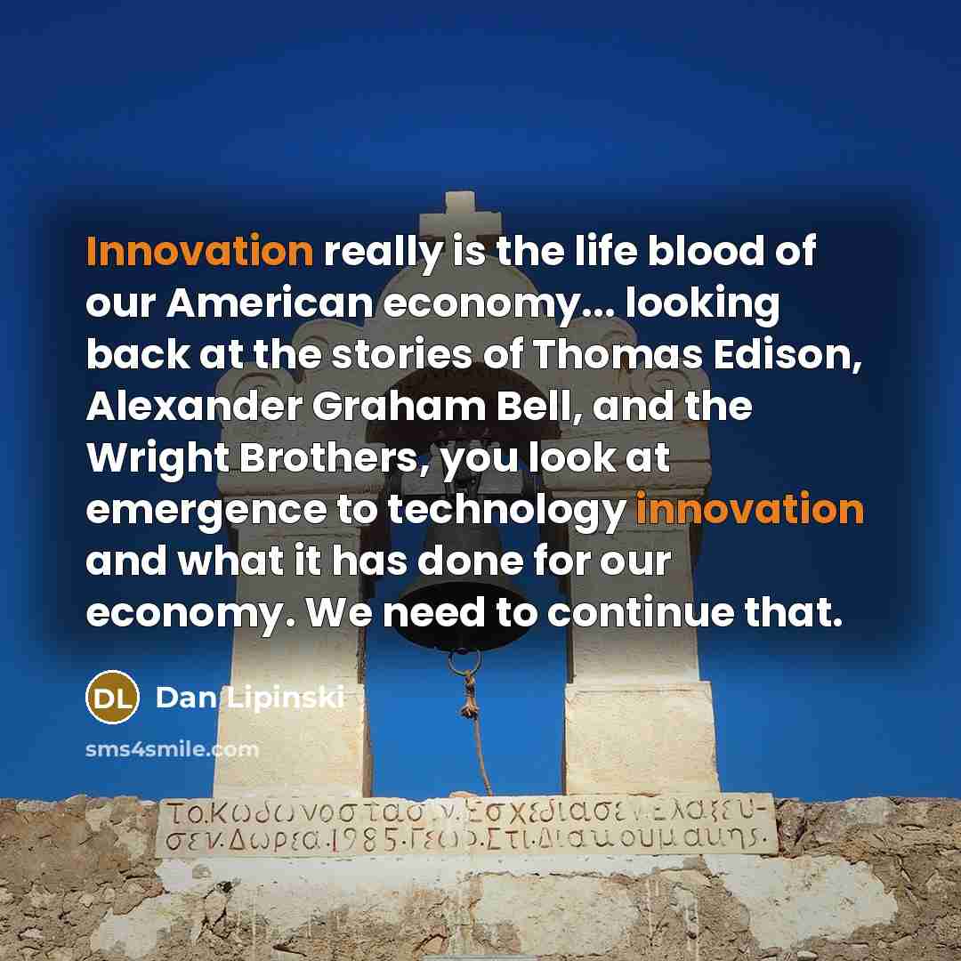 “Innovation really is the life blood of our American economy...…” quote by Dan Lipinski