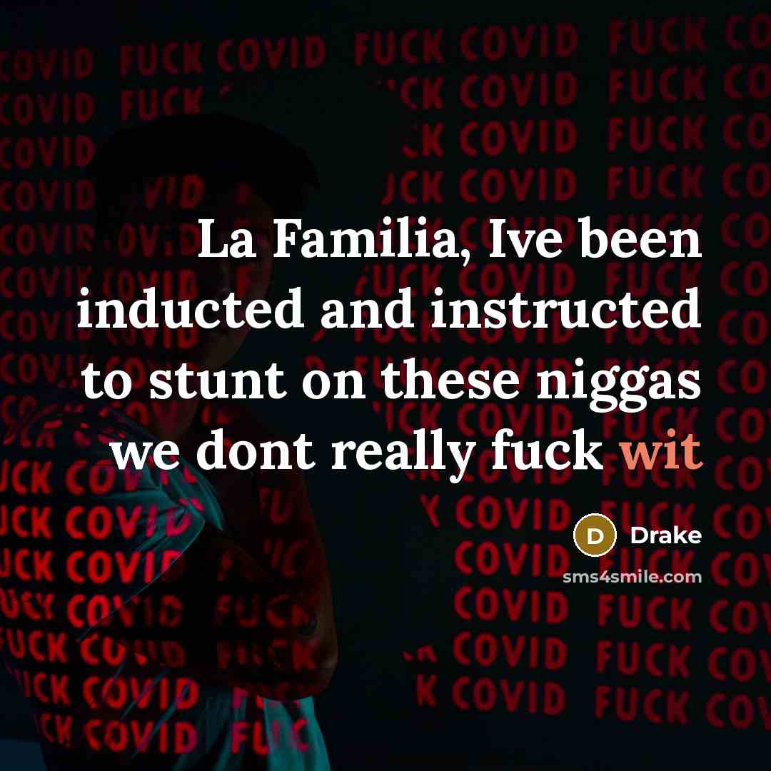 “La Familia, Ive been inducted and instructed to stunt on these niggas we dont really fuck wit” quote by Drake