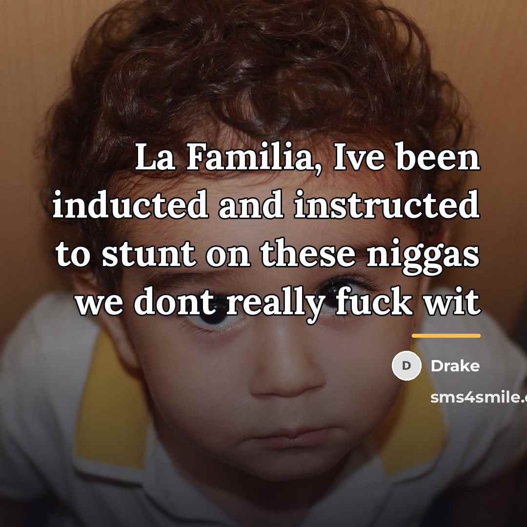 “La Familia, Ive been inducted and instructed to stunt on…” quote by Drake