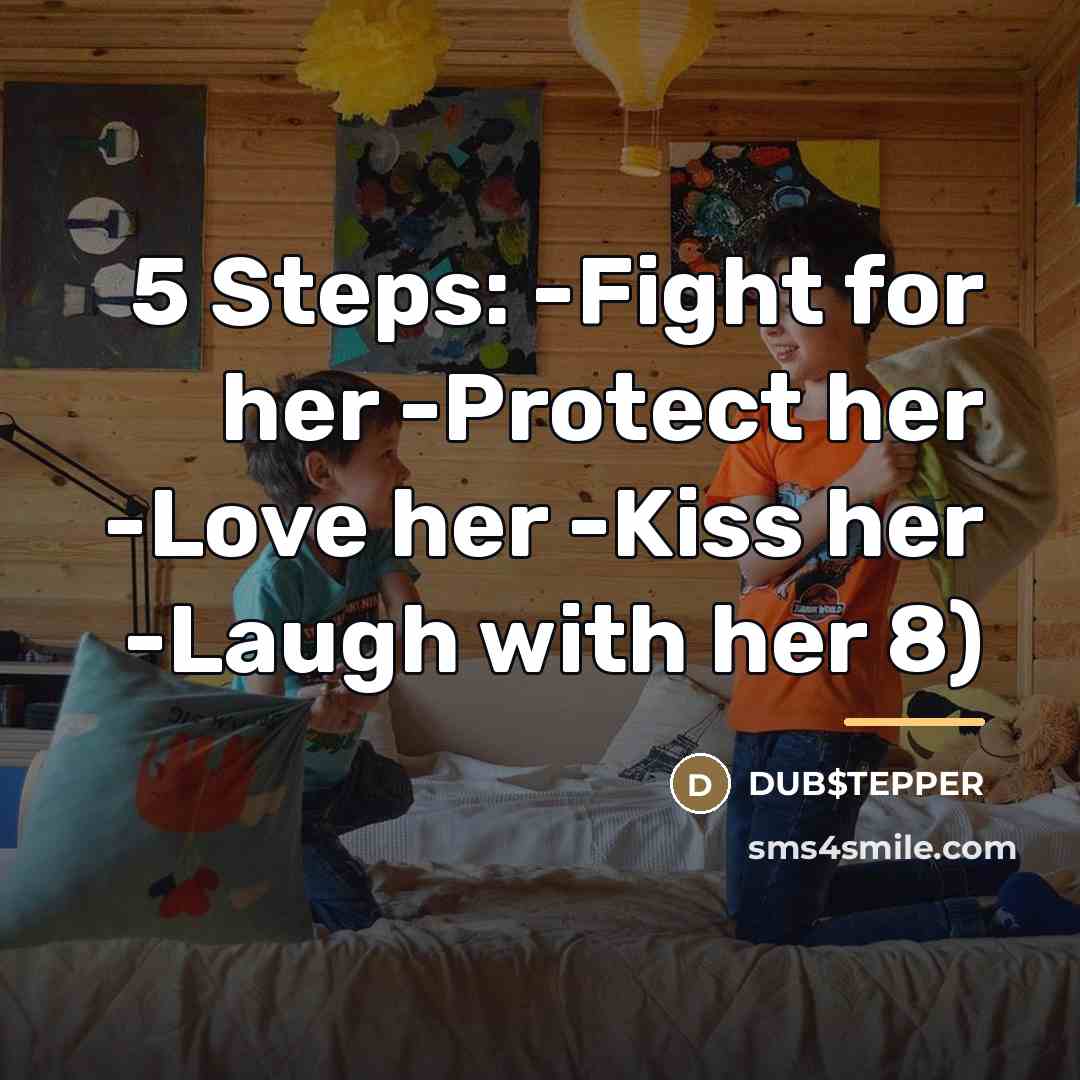 “5 Steps: -Fight for her -Protect her -Love her -Kiss…” quote by DUB$TEPPER