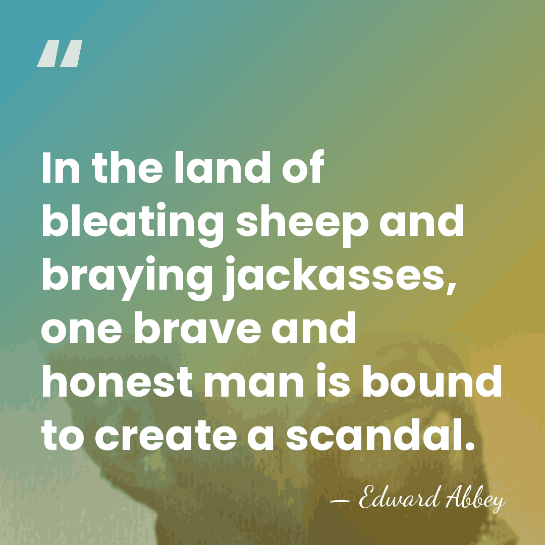 In the land of bleating sheep and braying jackasses, one brave and&hellip; - Edward Abbey