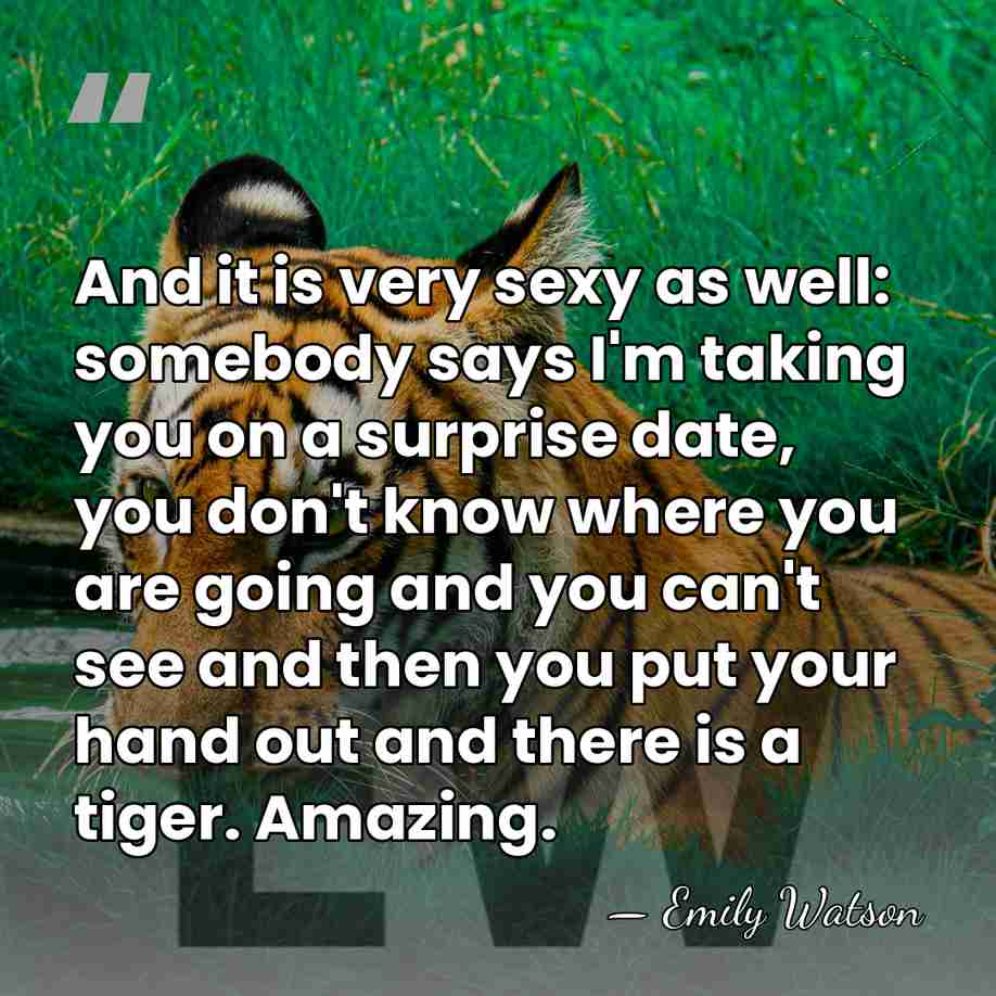 And it is very sexy as well: somebody says I'm taking you&hellip; - Emily Watson
