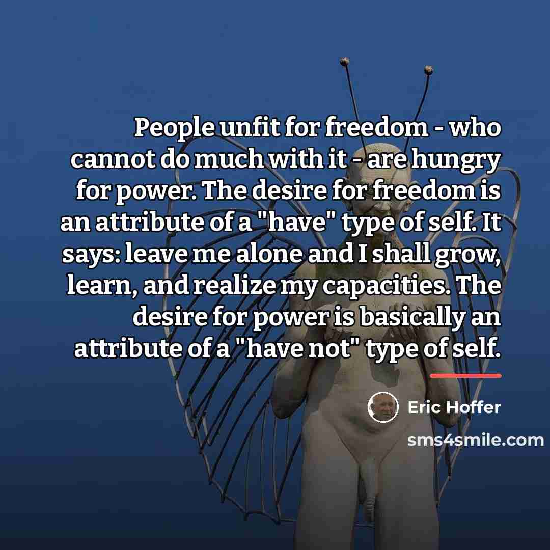 “People unfit for freedom - who cannot do much with…” quote by Eric Hoffer