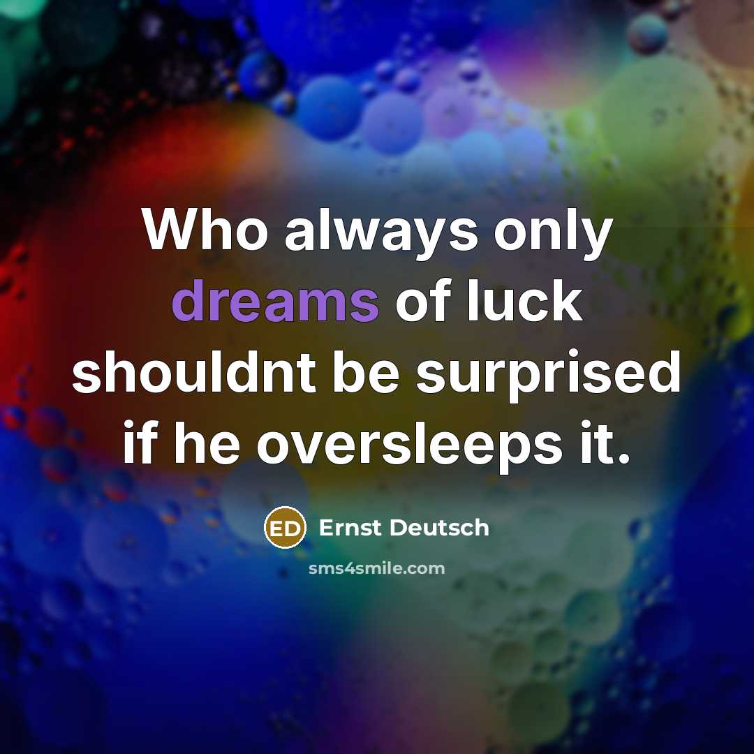 “Who always only dreams of luck shouldnt be surprised if…” quote by Ernst Deutsch