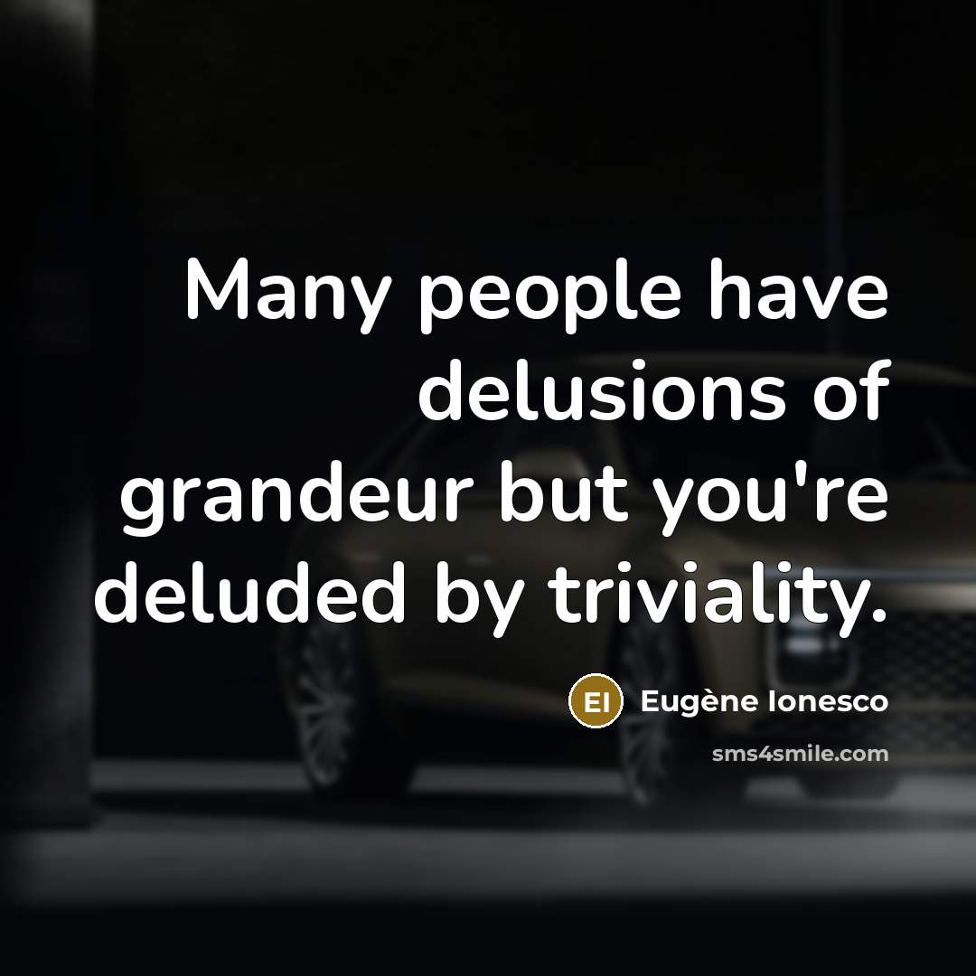 “Many people have delusions of grandeur but you're deluded by…” quote by Eugene Ionesco