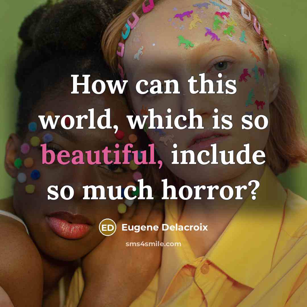 “How can this world, which is so beautiful, include so…” quote by Eugene Delacroix