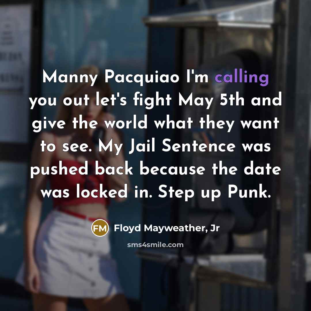 “Manny Pacquiao I'm calling you out let's fight May 5th…” quote by Floyd Mayweather, Jr