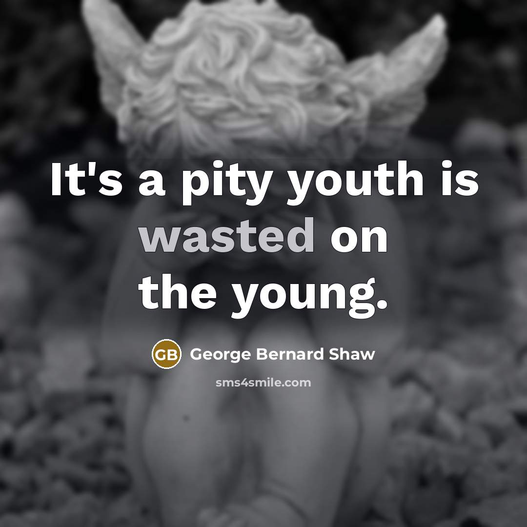 “It's a pity youth is wasted on the young.…” quote by George Bernard Shaw