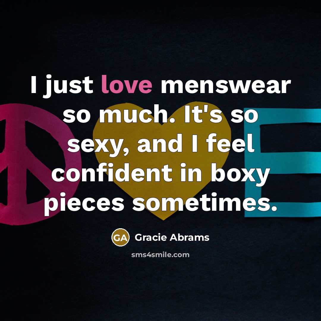 “I just love menswear so much. It's so sexy, and…” quote by Gracie Abrams