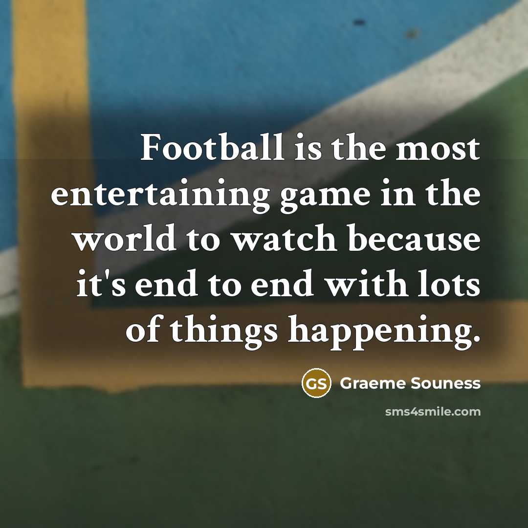 “Football is the most entertaining game in the world to…” quote by Graeme Souness