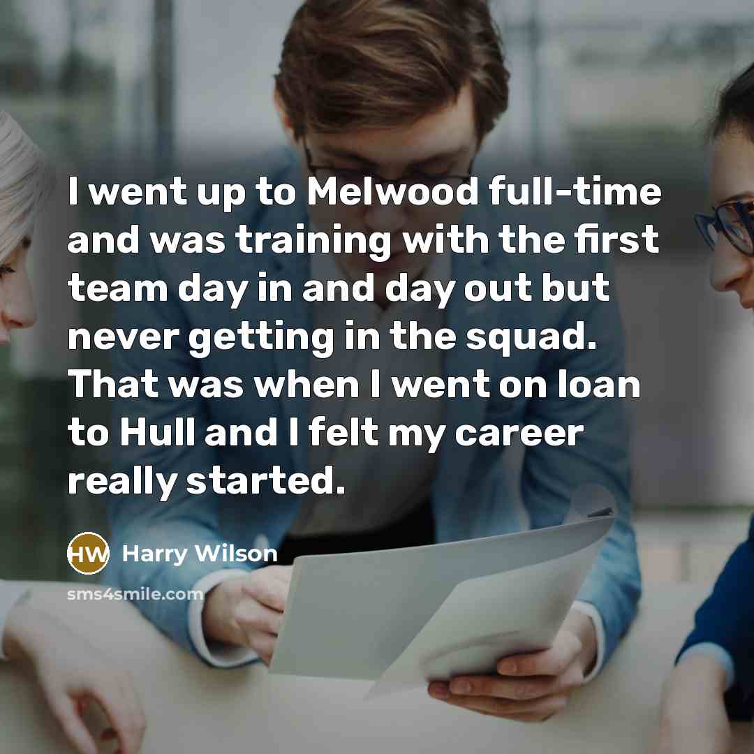 “I went up to Melwood full-time and was training with…” quote by Harry Wilson