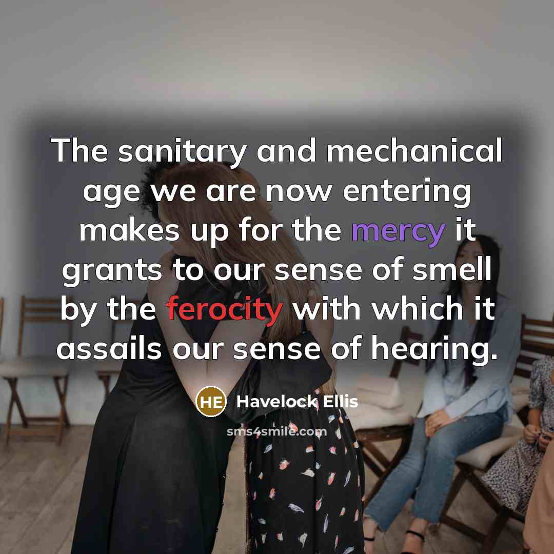 “The sanitary and mechanical age we are now entering makes…” quote by Havelock Ellis