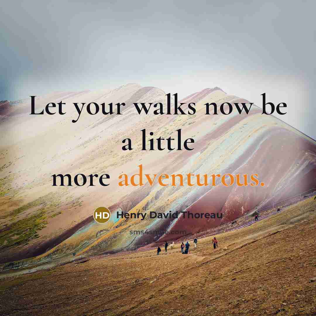 “Let your walks now be a little more adventurous.…” quote by Henry David Thoreau