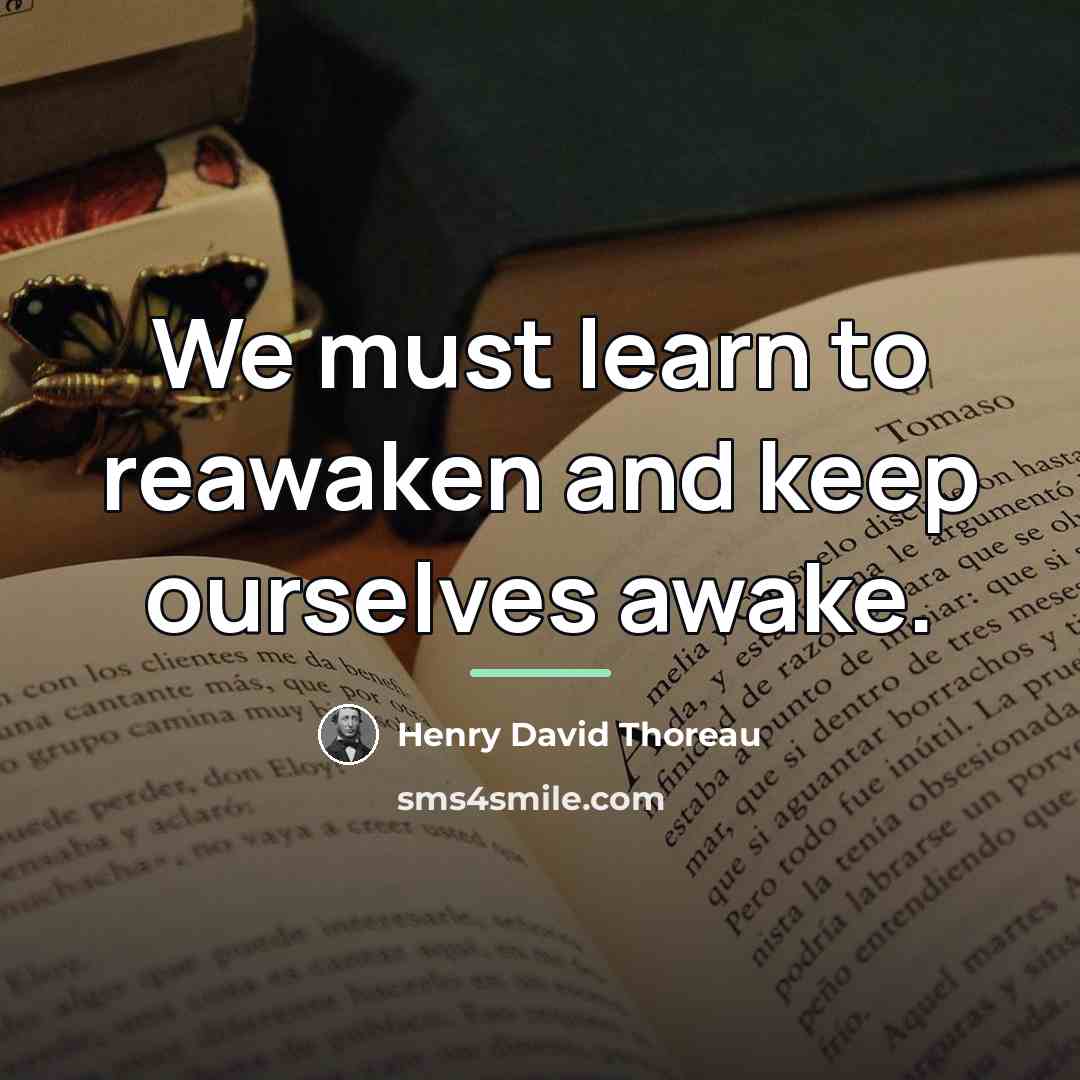 “We must learn to reawaken and keep ourselves awake.…” quote by Henry David Thoreau