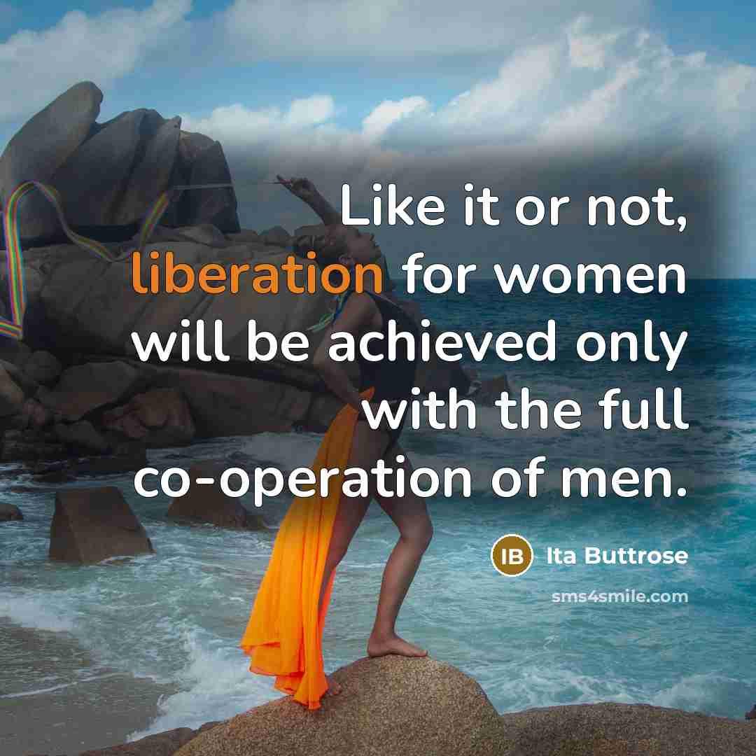 “Like it or not, liberation for women will be achieved…” quote by Ita Buttrose