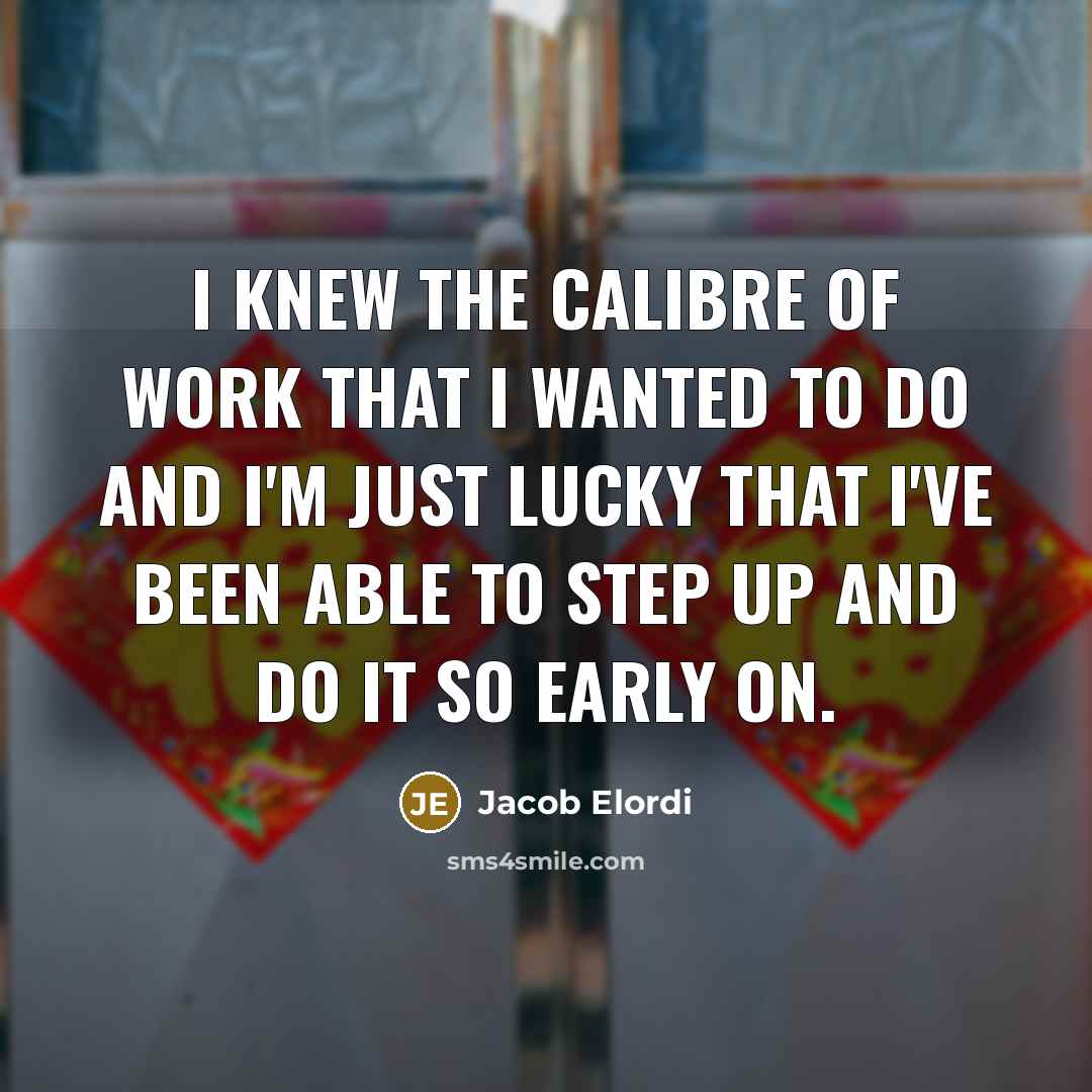 “I knew the calibre of work that I wanted to…” quote by Jacob Elordi