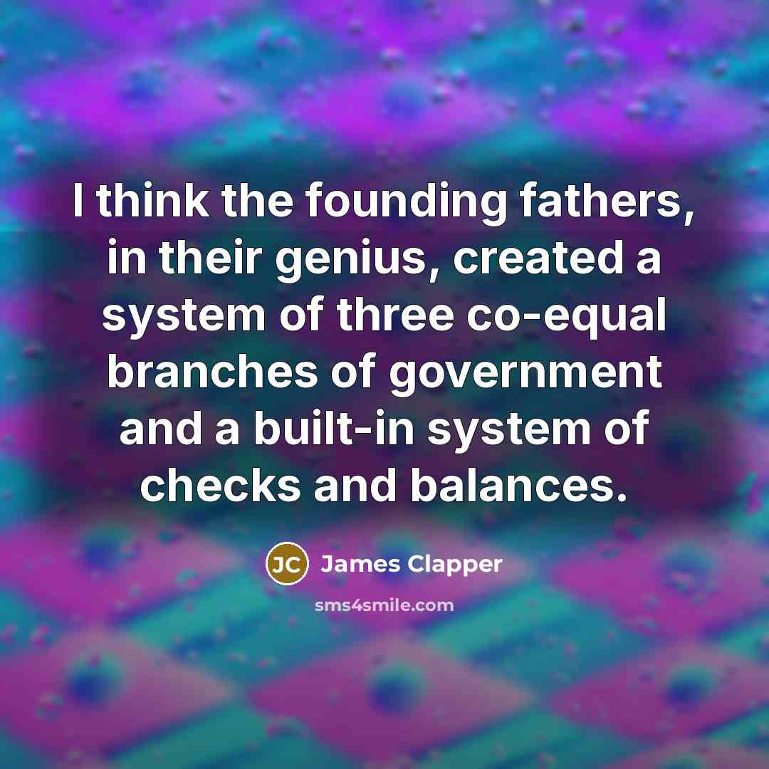 “I think the founding fathers, in their genius, created a…” quote by James Clapper