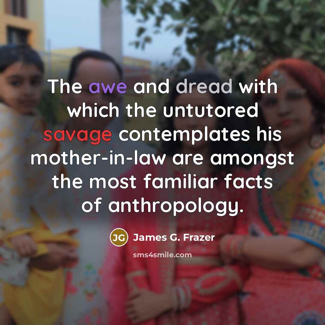 “The awe and dread with which the untutored savage contemplates…” quote by James G. Frazer