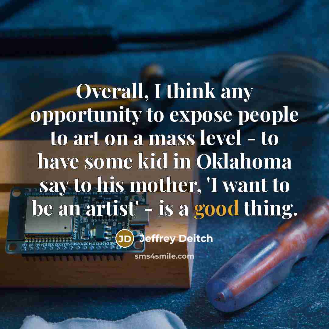 “Overall, I think any opportunity to expose people to art…” quote by Jeffrey Deitch