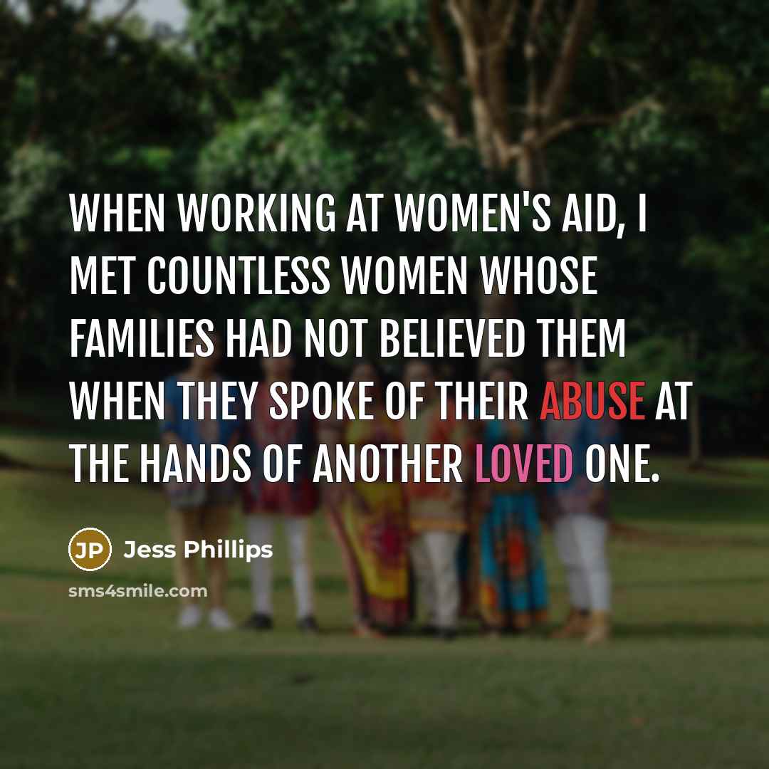 “When working at Women's Aid, I met countless women whose…” quote by Jess Phillips