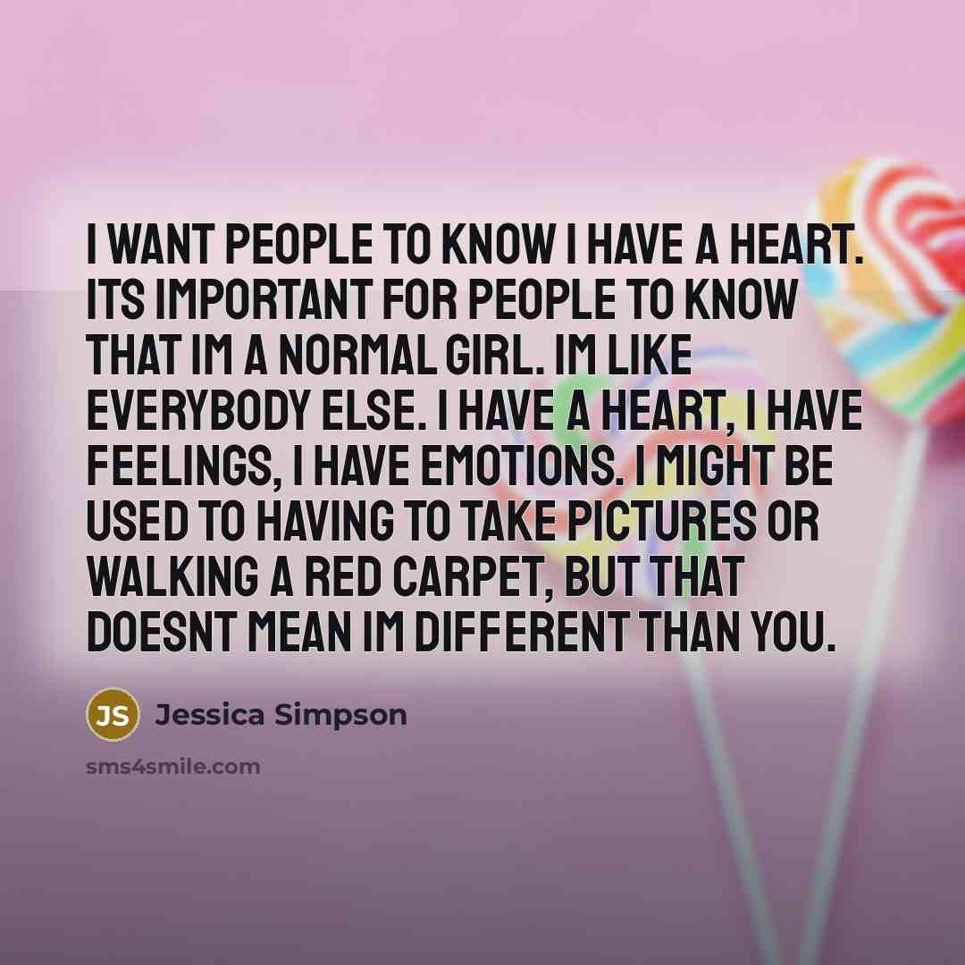 “I want people to know I have a heart. Its…” quote by Jessica Simpson