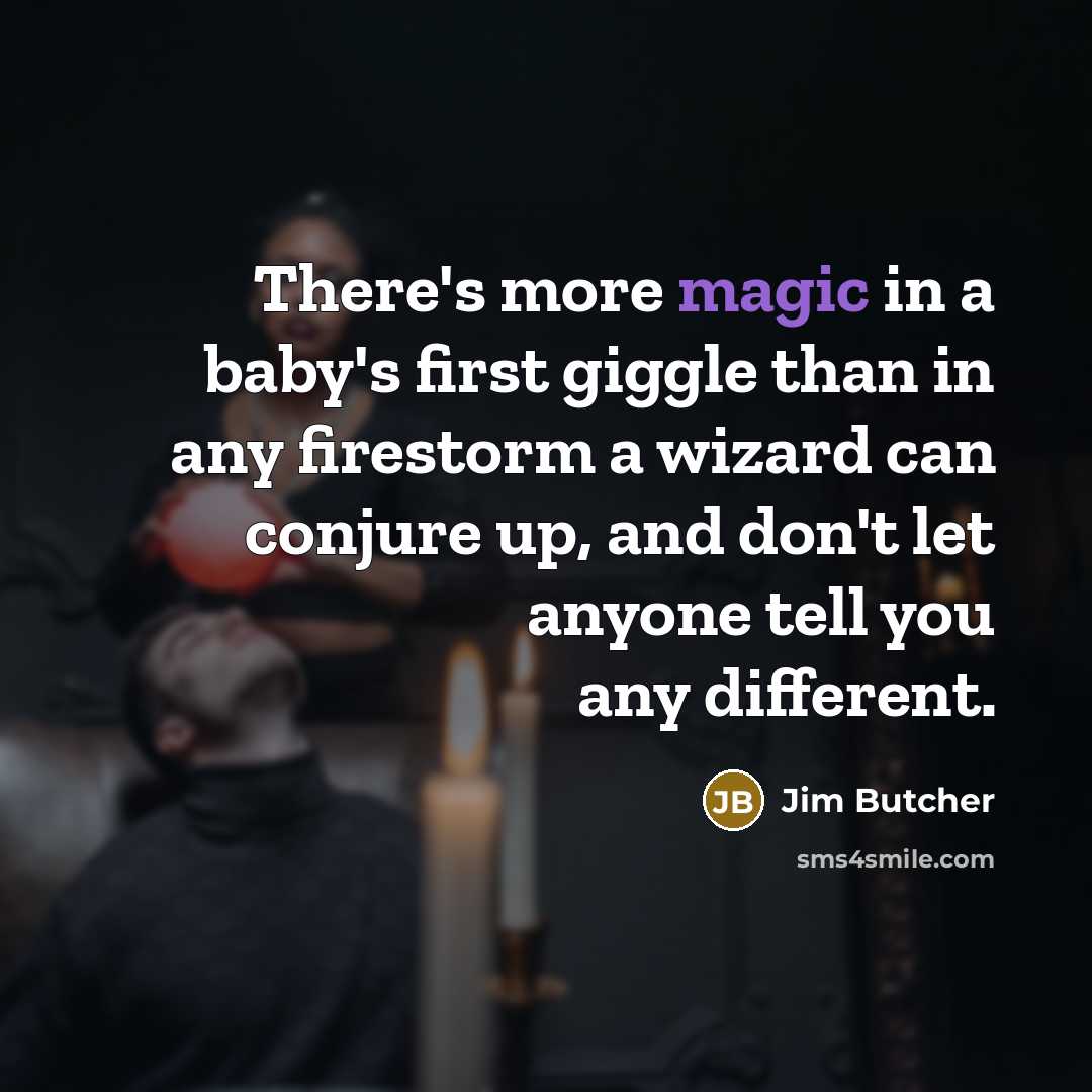 “There's more magic in a baby's first giggle than in…” quote by Jim Butcher