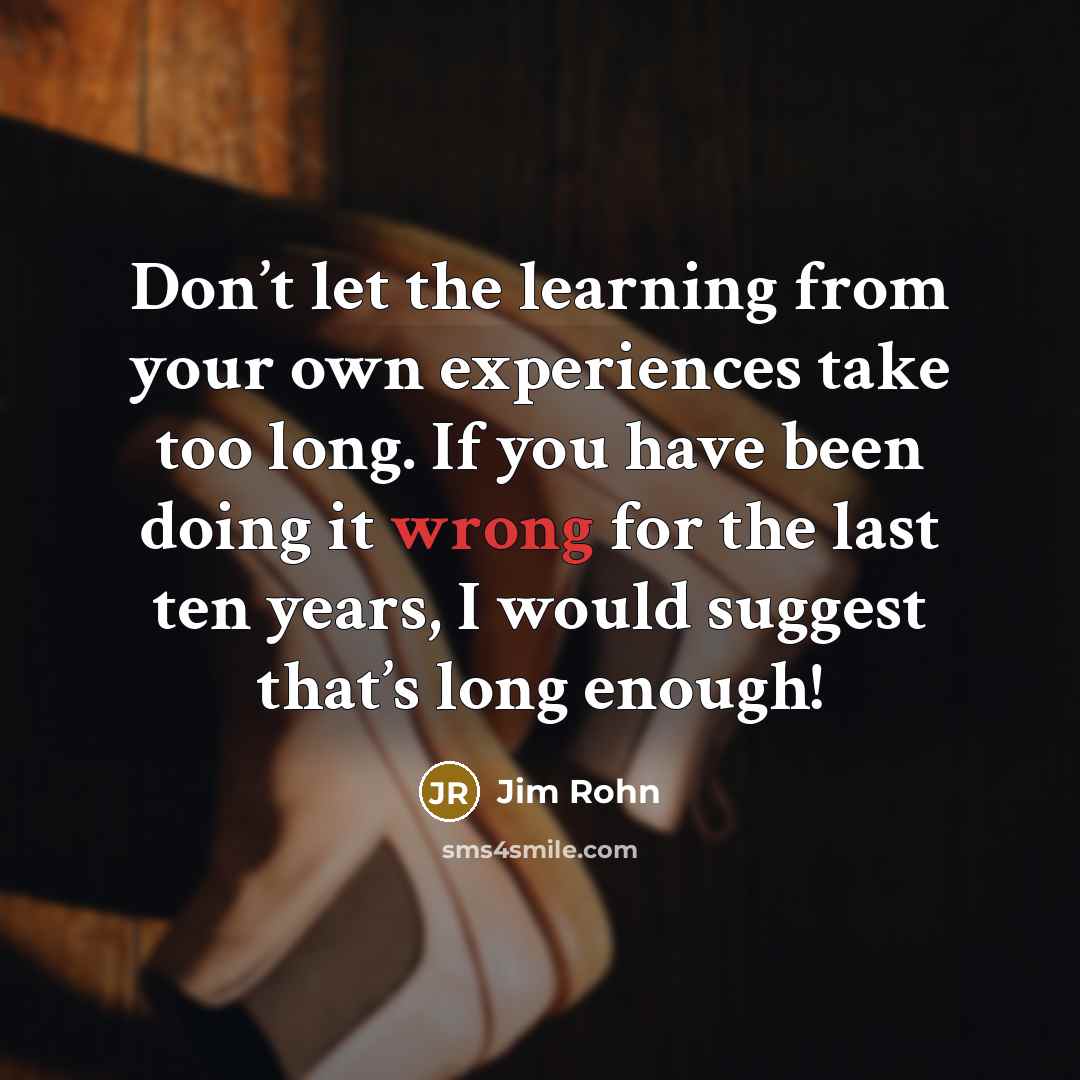“Don’t let the learning from your own experiences take too…” quote by Jim Rohn