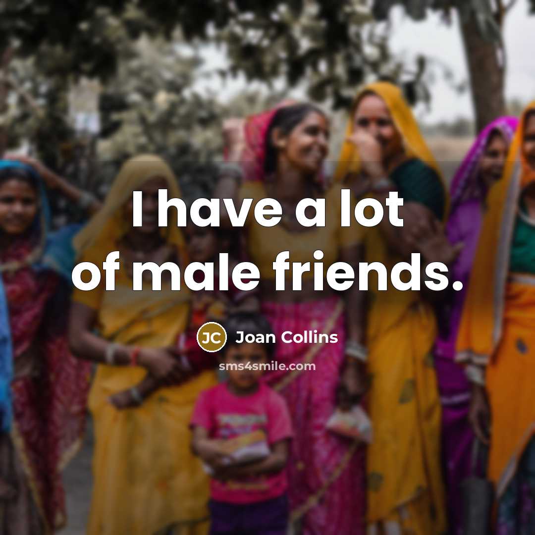 “I have a lot of male friends.…” quote by Joan Collins