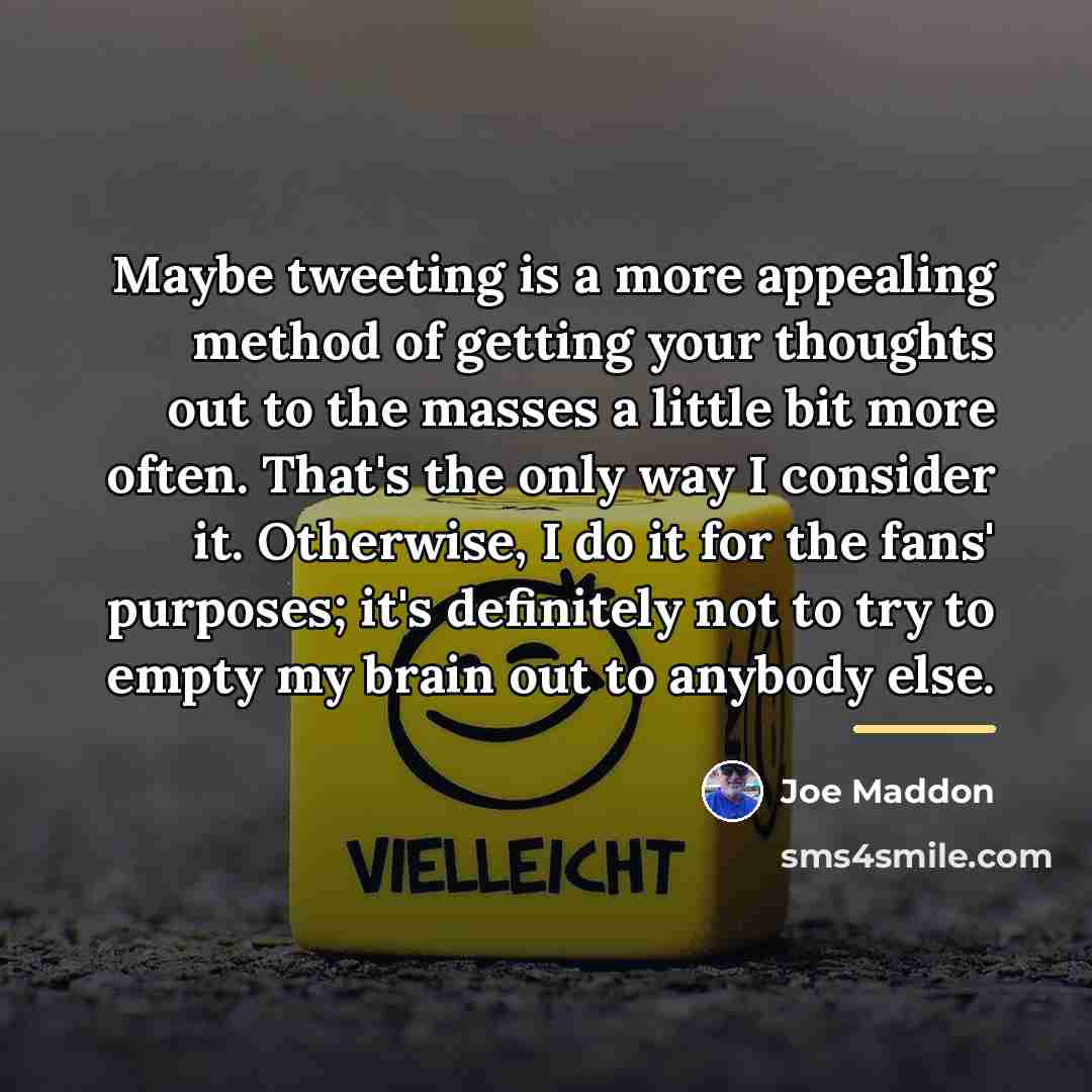 “Maybe tweeting is a more appealing method of getting your…” quote by Joe Maddon