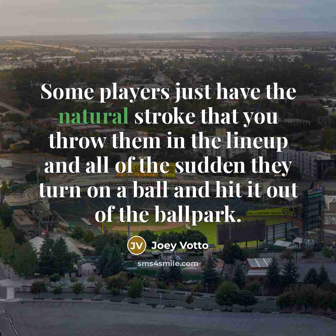 “Some players just have the natural stroke that you throw…” quote by Joey Votto