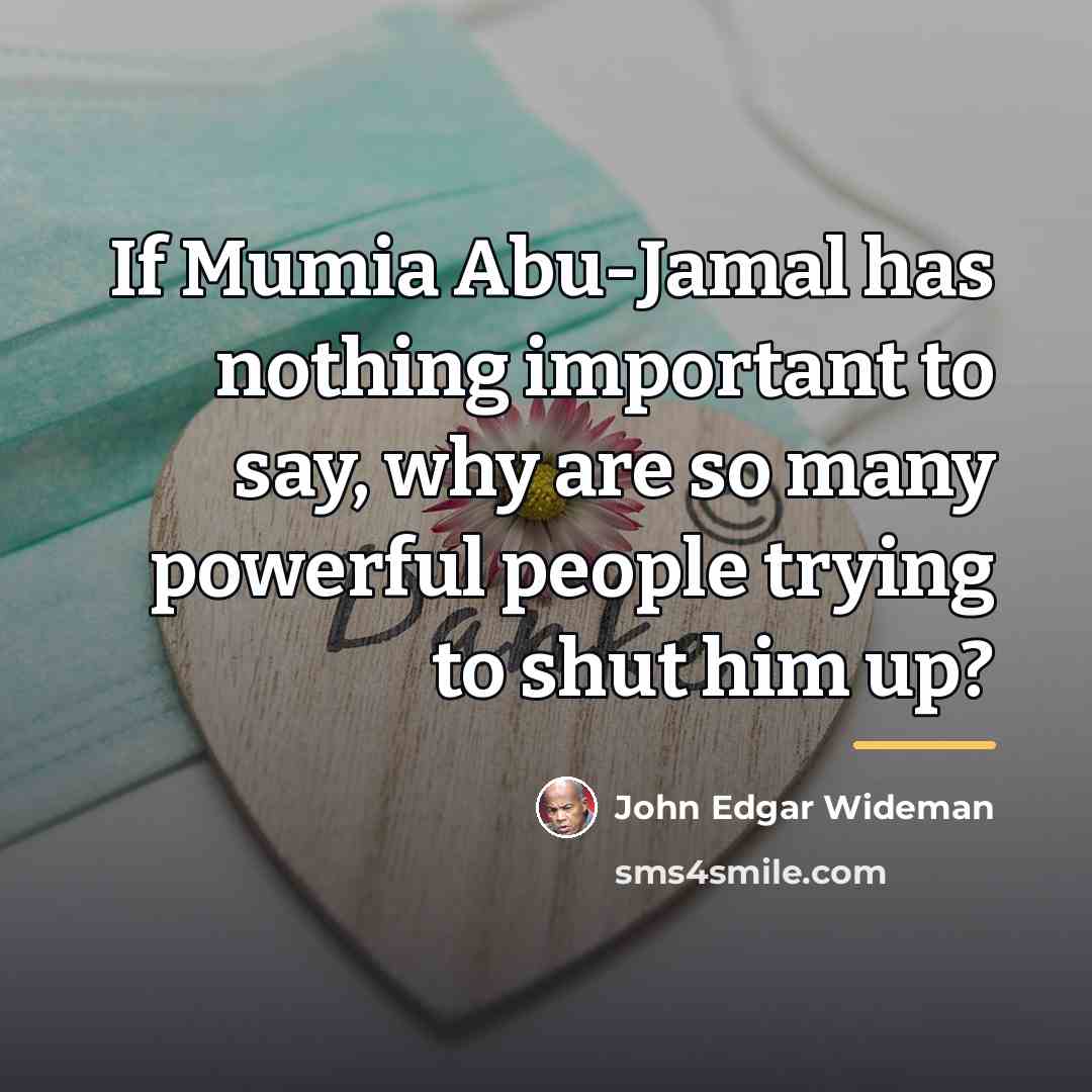 “If Mumia Abu-Jamal has nothing important to say, why are…” quote by John Edgar Wideman